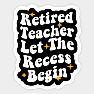 Retired Teacher Let The Recess Begin funny retirement teacher Sticker